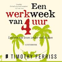 Timothy Ferriss Een werkweek van 4 uur