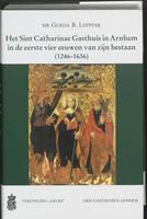 Het Sint Catharinae Gasthuis in Arnhem in de eerste vier eeuwen van zijn bestaan (1246-1636)