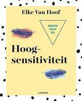 Eerste hulp bij hoogsensitiviteit - Elke Van Hoof