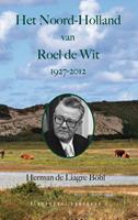 Het Noord-Holland van Roel de Wit 1927 - 2012 - Herman de Liagre BÃ¶hl