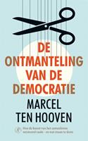 De ontmanteling van de democratie - Marcel ten Hooven