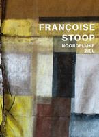 Francoise Stoop - Noordelijke ziel - Imme Dros, Oek de Jong en Ralph Keuning