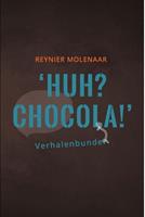 Huh? Chocola! - Reynier Molenaar