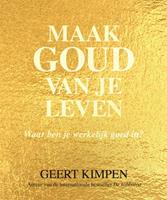 Maak goud van je leven - Geert Kimpen