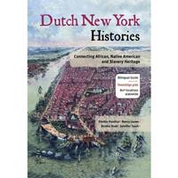 Dutch New York histories ; Geschiedenissen van Nederlands New York - Dienke Hondius, Nancy Jouwe, Dineke Stam, e.a.