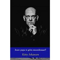 Jouw papa is gÃ©Ã©n moordenaar!! - Kitty Johansen