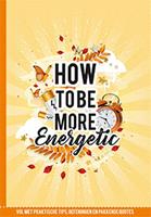 How to be energetic