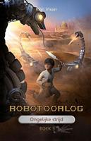 Robotoorlog - Boek 3: Ongelijke strijd