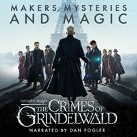 Pottermore Fantastic Beasts: The Crimes of Grindelwald - Makers, Mysteries and Magic