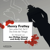 janphilippzymny,andystrauß Henry Frottey - Sein erster Fall: Teil 2 -Das Ende der Trilogie