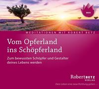 robertbetz Vom Opferland ins Schöpferland Meditations-CD