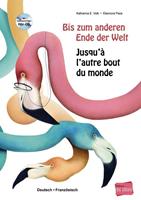 katharinae.volk,eleonorapace Bis zum anderen Ende der Welt. Deutsch-Französisch mit Audio-CD
