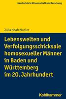 julianoahmunier Lebenswelten und Verfolgungsschicksale homosexueller Männer in Baden und Württemberg im 20. Jahrhundert