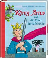 katharinaneuschaefer König Artus und die Ritter der Tafelrunde