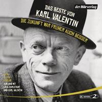 karlvalentin Das Beste von Karl Valentin. Die Zukunft war früher auch besser