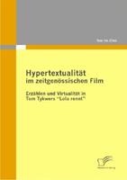 Hypertextualität im zeitgenössischen Film: Erzählen und Virtualität in Tom Tykwers Lola rennt