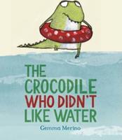 The Crocodile Who Didn't Like Water by Gemma Merino