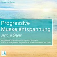 seraphinemonien Progressive Muskelentspannung am Meer {Progressive Muskelentspannung Jacobson 17 Muskelgruppen} inkl. Fantasiereise - CD