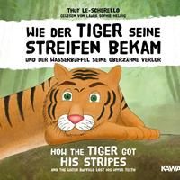 thuyle-scherello Wie der Tiger seine Streifen bekam / How the Tiger Got His Stripes - Zweisprachiges Kinderhörbuch Deutsch Englisch