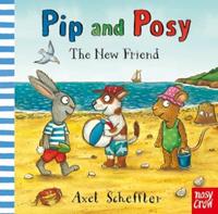 Pip and Posy: The New Friend by Axel Scheffler