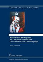 beataa.bieniek Bruno Schulz' Mythopoesie der Geschlechteridentitäten: Der Götzenblick im Gender-Spiegel