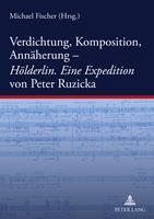 Verdichtung Komposition Annäherung-. Hölderlin. Eine Expedition von Peter Ruzicka