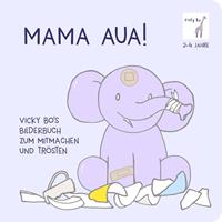 vickybo Mama Aua! Vicky Bo's Bilderbuch zum Mitmachen und Trösten
