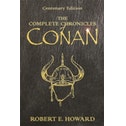 The Complete Chronicles Of Conan by Robert E. Howard