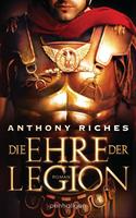 Anthony Riches Die Ehre der Legion:Roman 