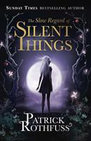 Patrick Rothfuss The Slow Regard of Silent Things:A Kingkiller Chronicle Novella 