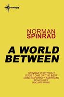 Norman Spinrad A World Between: 