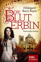 Hildegard Burri-Bayer Die Bluterbin:Historischer Roman 