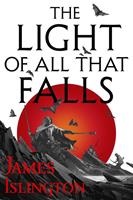 James Islington The Light of All That Falls:Book 3 of the Licanius trilogy 