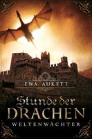 Ewa Aukett Stunde der Drachen - Weltenwächter:Bluterbe 1 