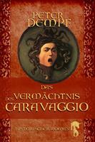 Peter Dempf Das Vermächtnis des Caravaggio:Historischer Roman 