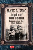 Mark L. Wood Jagd auf Bill Doolin:Aus dem Leben des Chris Madsen 
