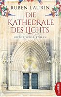 Ruben Laurin Die Kathedrale des Lichts:Historischer Roman 