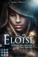 Jessica Wismar Eloise 1: Hinter den Mauern des Feindes:Düster-romantischer Liebesroman für Fantasy-Fans 