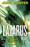 Jamie Sawyer The Lazarus War: Origins:Book Three of The Lazarus War 