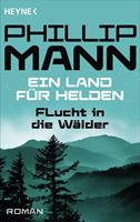 Phillip Mann Flucht in die Wälder:Ein Land für Helden 1 - Roman 