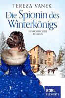 Tereza Vanek Die Spionin des Winterkönigs:Historischer Roman 