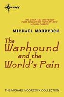 Michael Moorcock The Warhound and the World's Pain: 