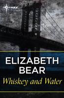 Elizabeth Bear Whiskey and Water: 