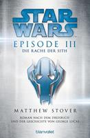 Matthew Stover Star Wars. Episode III. Die Rache der Sith:Roman nach der Geschichte von George Lucas und dem Drehbuch von George Lucas 