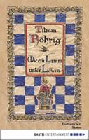 Tilman Röhrig Wie ein Lamm unter Löwen:Historischer Roman 