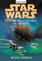 Michael A. Stackpole Star Wars. Das Erbe der Jedi-Ritter 3. Das Verderben: 