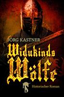 Jörg Kastner Widukinds Wölfe: 