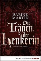 Sabine Martin Die Tränen der Henkerin:Historischer Roman 