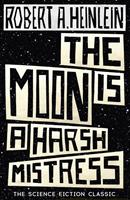 Robert A. Heinlein The Moon is a Harsh Mistress: 