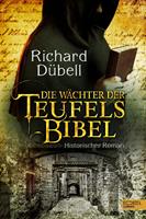 Richard Dübell Die Wächter der Teufelsbibel:Historischer Roman 